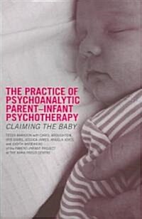 The Practice of Psychoanalytic Parent Infant Psychotherapy (Paperback)
