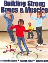 Building Strong Bones & Muscles: 71 Activities (Paperback)