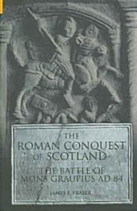 The Roman Conquest of Scotland : The Battle of Mons Graupius AD 84 (Paperback, Revised ed)