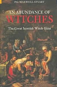 An Abundance of Witches : The Great Scottish Witch-Hunt (Paperback)
