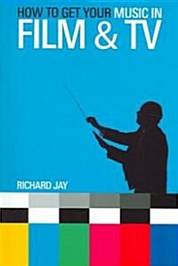 How to Get Your Music in Film & TV (Paperback, Uitg)
