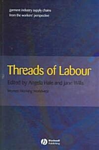 Threads of Labour: Garment Industry Supply Chains from the Workers Perspective (Paperback)