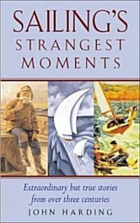 Sailings Strangest Moments : Extraordinary But True Stories From Over Nine Hundred Years of Sailing (Paperback, 2 Revised edition)