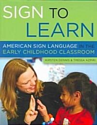 Sign to Learn: American Sign Language in the Early Childhood Classroom (Paperback)