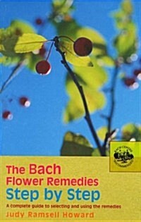 The Bach Flower Remedies Step by Step : A Complete Guide to Selecting and Using the Remedies (Paperback)