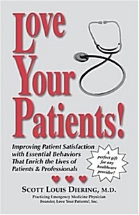 Love Your Patients! -- Improving Patient Satisfaction with Essential Behaviorsthat Enrich the Lives of Patients and Professionals (Hardcover)