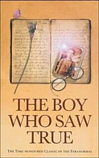 The Boy Who Saw True : The Time-honoured Classic of the Paranormal (Paperback)