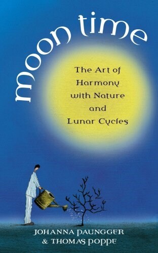 Moon Time : The Art of Harmony with Nature and Lunar Cycles (Paperback)