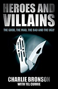 Heroes and Villains : The Good, the Mad, the Bad and the Ugly (Paperback)