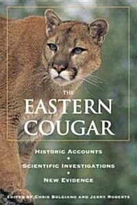 Eastern Cougar: Historic Accounts, Scientific Investigations, New Evidence (Paperback)