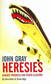 Heresies : Against Progress and Other Illusions (Paperback)