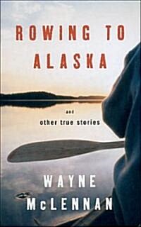 Rowing To Alaska And Other True Stories (Paperback)