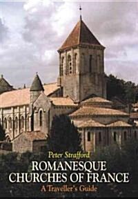 Romanesque Churches of France : A Travellers Guide (Paperback)