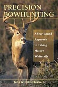 Precision Bowhunting: A Year-Round Approach to Taking Mature Whitetails (Paperback)