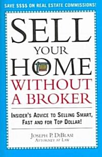 Sell Your Home Without a Broker: Insiders Advice to Selling Smart, Fast and for Top Dollar (Paperback)