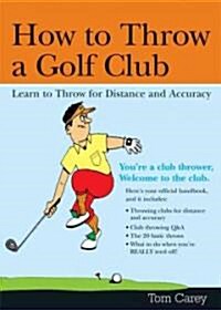 How to Throw a Golf Club: Learn to Throw for Distance and Accuracy (Paperback)