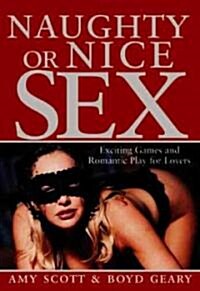 Naughty or Nice Sex: Exciting Games and Romantic Play for Lovers (Paperback)