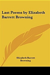 Last Poems by Elizabeth Barrett Browning (Paperback)