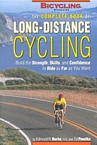 The Complete Book of Long-Distance Cycling: Build the Strength, Skills, and Confidence to Ride as Far as You Want (Paperback)
