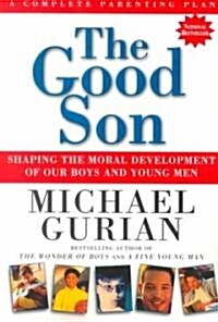 The Good Son: Shaping the Moral Development of Our Boys and Young Men (Paperback)