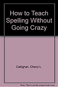 How to Teach Spelling Without Going Crazy (Paperback)