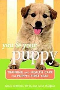 You and Your Puppy: Training and Health Care for Your Puppys First Year (Paperback)