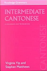 Intermediate Cantonese : A Grammar and Workbook (Paperback)