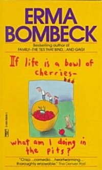If Life Is a Bowl of Cherries What Am I Doing in the Pits?: Bestselling Author of Family--The Ties That Bind...and Gag! (Mass Market Paperback)