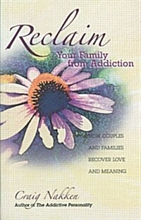 Reclaim Your Family from Addiction: How Couples and Families Recover Love and Meaning (Paperback)