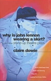 Why Is John Lennon Wearing a Skirt? : and Other Stand-up Theatre Plays (Paperback)