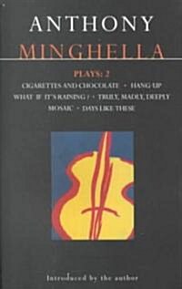 Minghella Plays: 2 : Cigarettes & Chocolate; Hang-up; What If Its Raining?; Truly Madly Deeply; Mosaic; Days Like These! (Paperback)