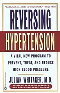 [중고] Reversing Hypertension: A Vital New Program to Prevent, Treat, and Reduce High Blood Pressure (Paperback)