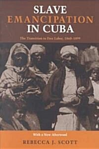 Slave Emancipation in Cuba: The Transition to Free Labor, 1860-1899 (Paperback, Revised)