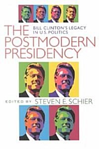 Postmodern Presidency: Bill Clintons Legacy in U.S. Politics (Paperback)