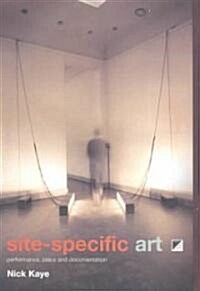 Site-Specific Art : Performance, Place and Documentation (Paperback)