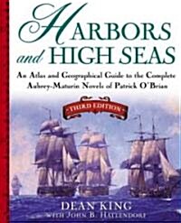 Harbors and High Seas: An Atlas and Geographical Guide to the Complete Aubrey-Maturin Novels of Patrick OBrian, Third Edition (Paperback, 3)
