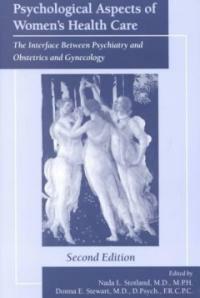 Psychological aspects of women's health care : the interface between psychiatry and obstetrics and gynecology 2nd ed