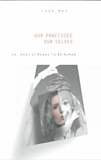 Our Practices, Our Selves: Or What It Means to Be Human (Paperback)