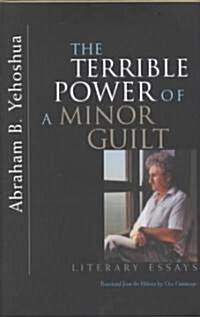 The Terrible Power of a Minor Guilt: Literary Essays (Hardcover)