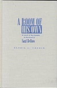 A Room of His Own: In Search of the Feminine in the Novels of Saul Bellow (Hardcover)