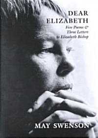 Dear Elizabeth: Five Poems & Three Letters to Elizabeth Bishop (Paperback)