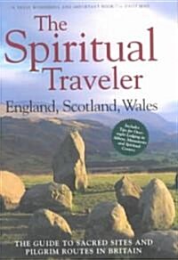 The Spiritual Traveler: England, Scotland, Wales: The Guide to Sacred Sites and Pilgrim Routes in Britain (Paperback)