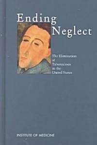 Ending Neglect: The Elimination of Tuberculosis in the United States (Hardcover)