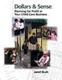 Dollars & Sense: Planning for Profit in Your Child Care Business (Paperback)