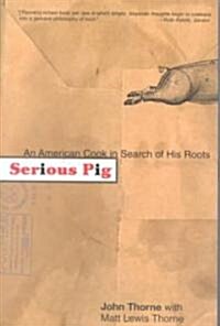 Serious Pig: An American Cook in Search of His Roots (Paperback)