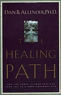The Healing Path: How the Hurts in Your Past Can Lead You to a More Abundant Life (Paperback)