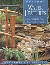 Outdoor Water Features: 16 Easy-To-Build Projects for Your Yard and Garden (Paperback)