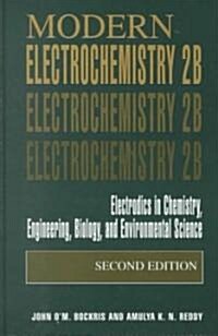 Modern Electrochemistry 2b: Electrodics in Chemistry, Engineering, Biology and Environmental Science (Hardcover, 2)