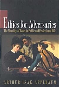 Ethics for Adversaries: The Morality of Roles in Public and Professional Life (Paperback, Revised)