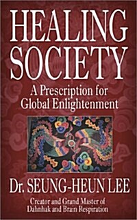 Healing Society: A Prescription for Global Enlightenment (Paperback)